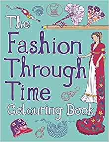 The fashion through time colouring book